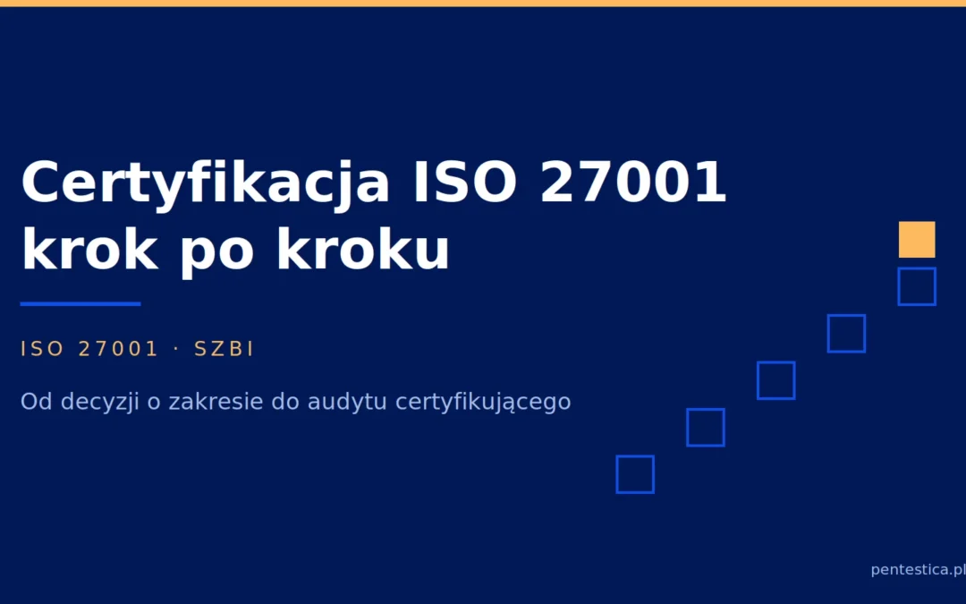 Grafika tytułowa wpisu o certyfikacji ISO 27001 krok po kroku, z podpisem od decyzji o zakresie do audytu certyfikującego.