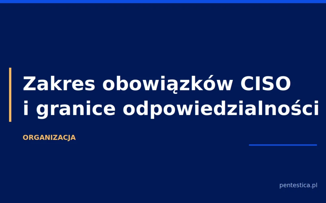 Grafika tytułowa wpisu o zakresie obowiązków CISO i granicy odpowiedzialności między CISO a kierownikiem podmiotu.